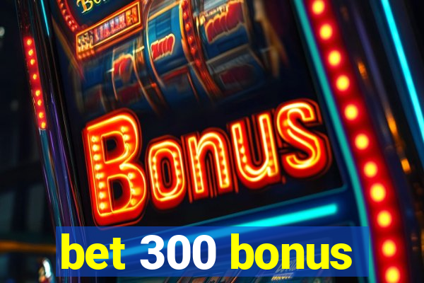 bet 300 bonus